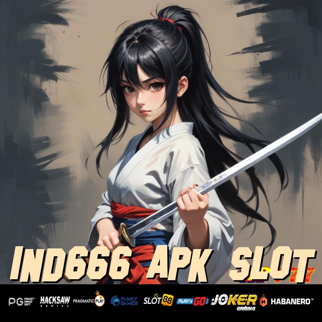 IND666 APK SLOT Opsi Tepat Versi Stabil Game Desain Canggih