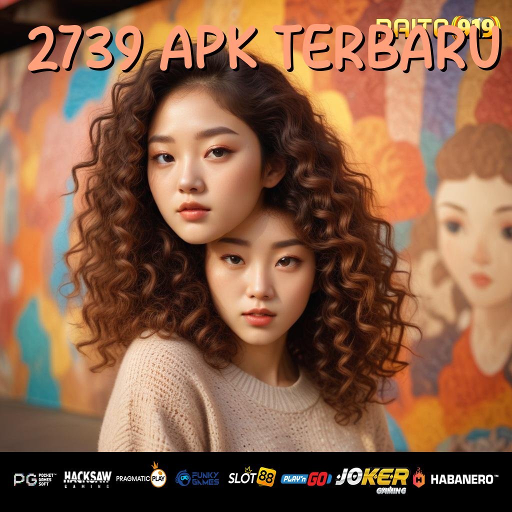 2739 APK TERBARU - Login Tanpa Hambatan dengan APK Baru untuk Android/iOS