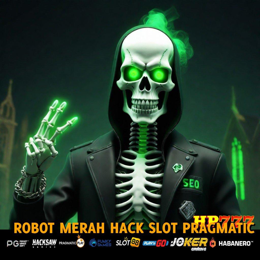 ROBOT MERAH HACK SLOT PRAGMATIC Gratis Profit Gratis Registrasi