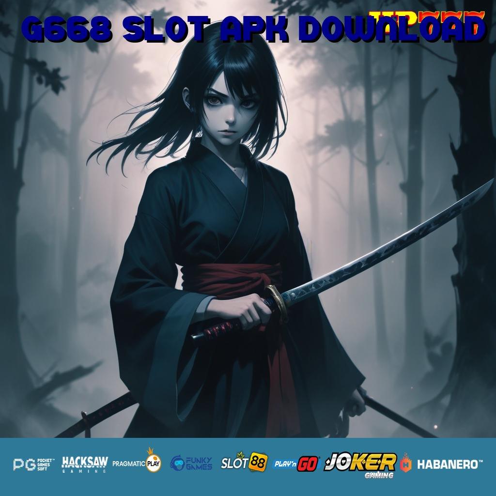 G668 SLOT APK DOWNLOAD Akses Resmi Distribusi Terbatas Mudah Masuk