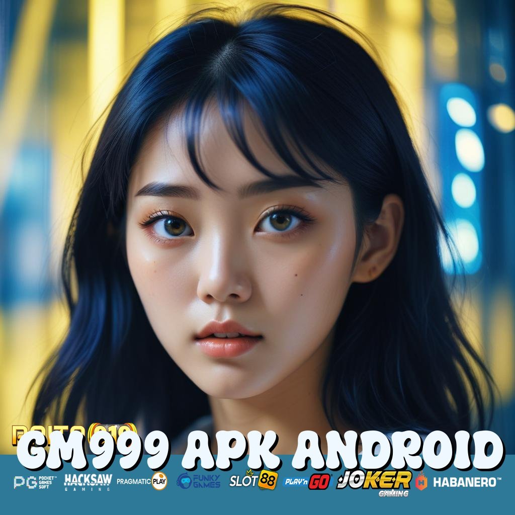 GM999 APK ANDROID - Login Praktis dengan APK Baru untuk Semua Perangkat