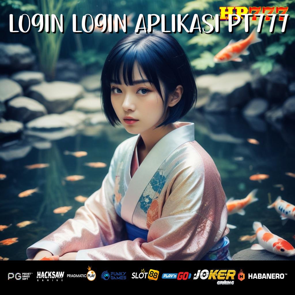 LOGIN LOGIN APLIKASI PT777