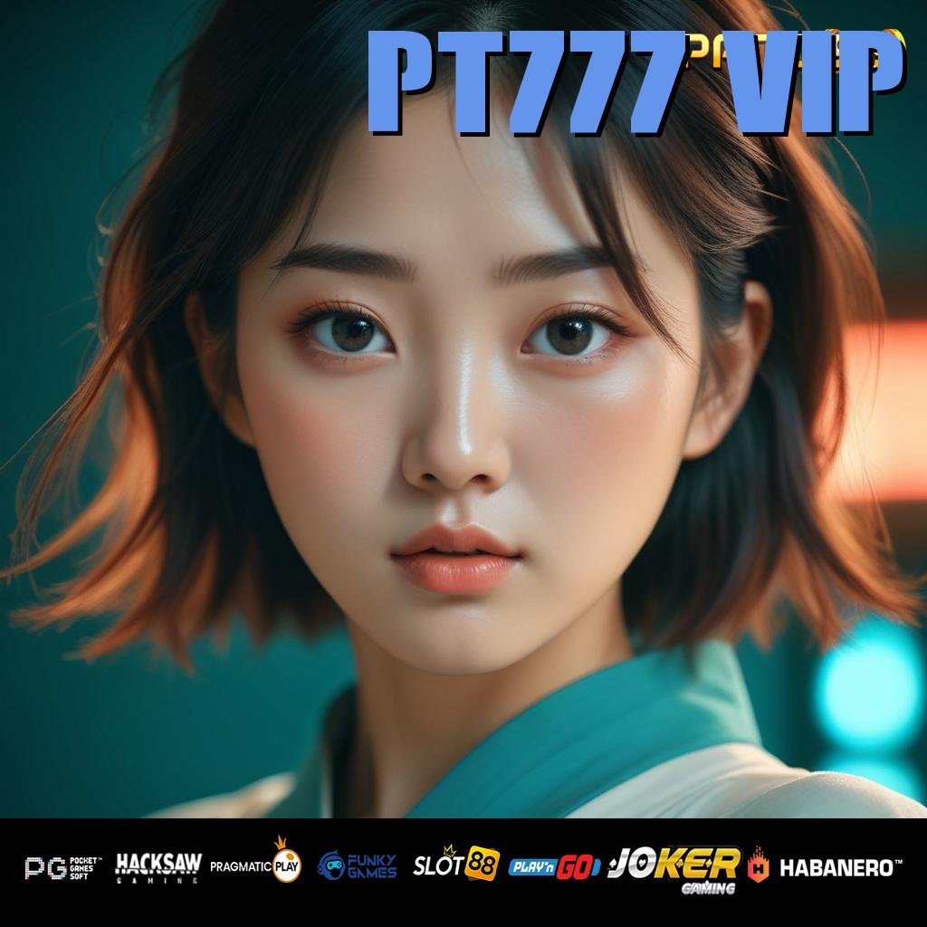 PT777 VIP - APK Baru untuk Akses Login yang Sangat Stabil