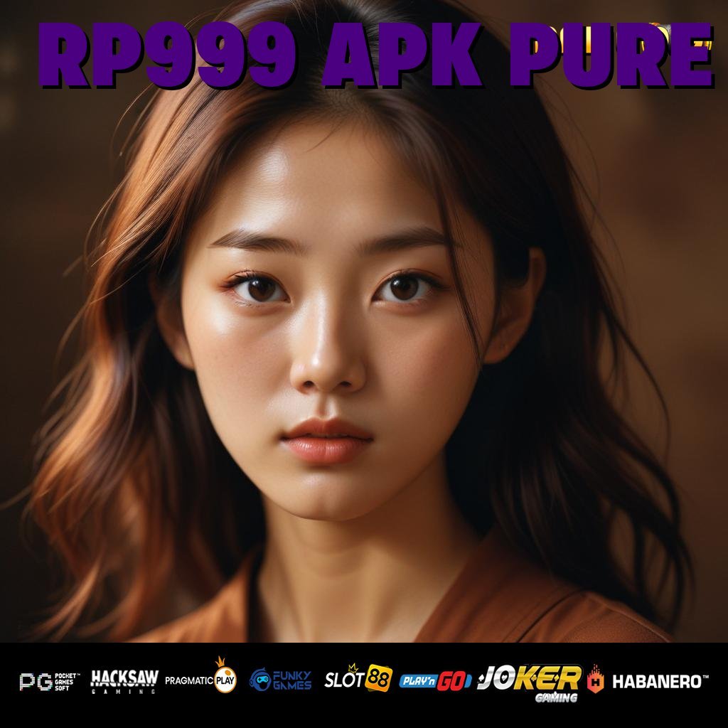 RP999 APK PURE - APK Terupdate untuk Login Lancar di Android/iOS