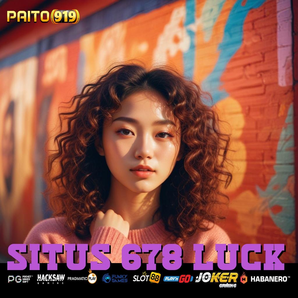 SITUS 678 LUCK - APK Terupdate untuk Unduh & Login di Android/iOS