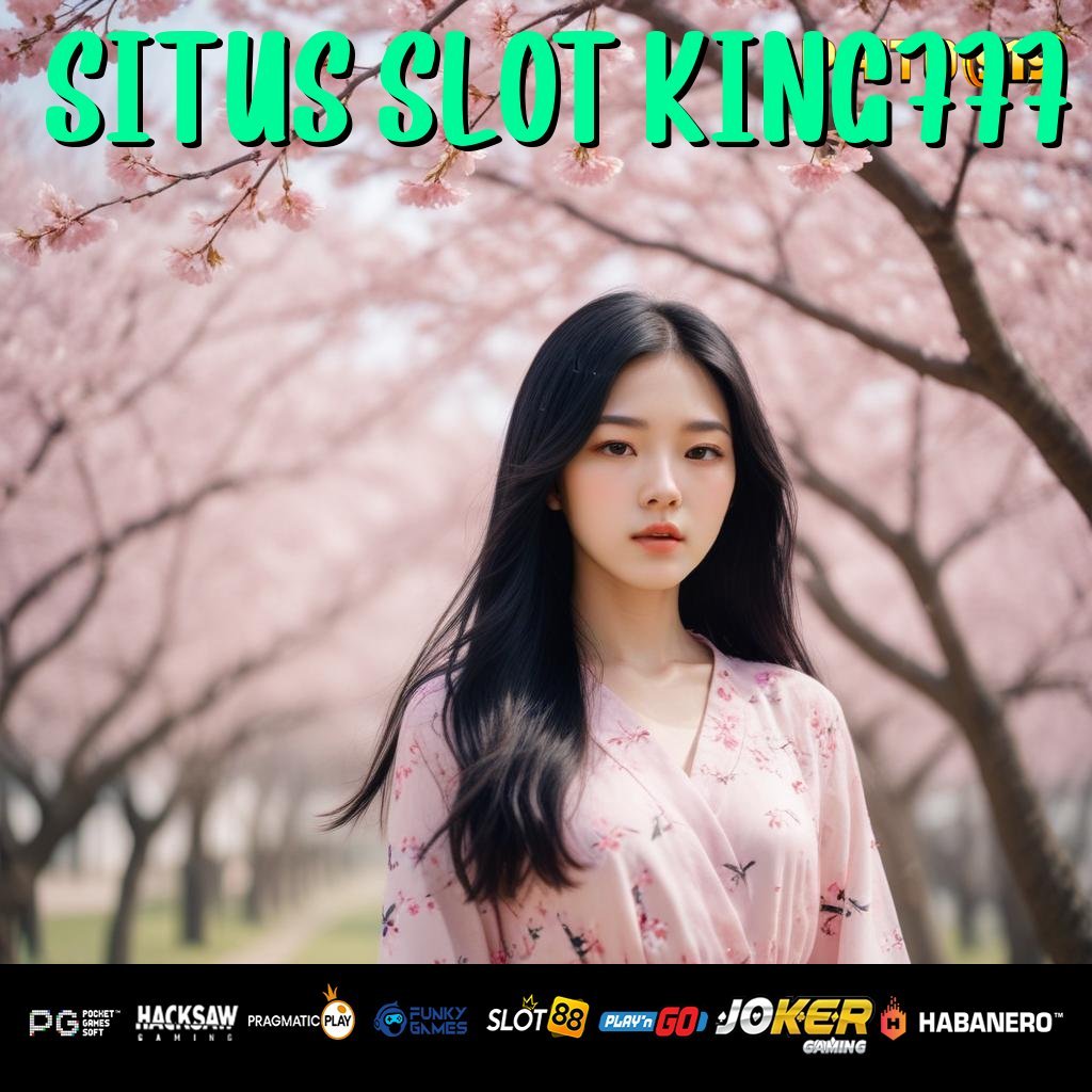 SITUS SLOT KING777 - Instal APK Serbaguna untuk Login di Semua Platform