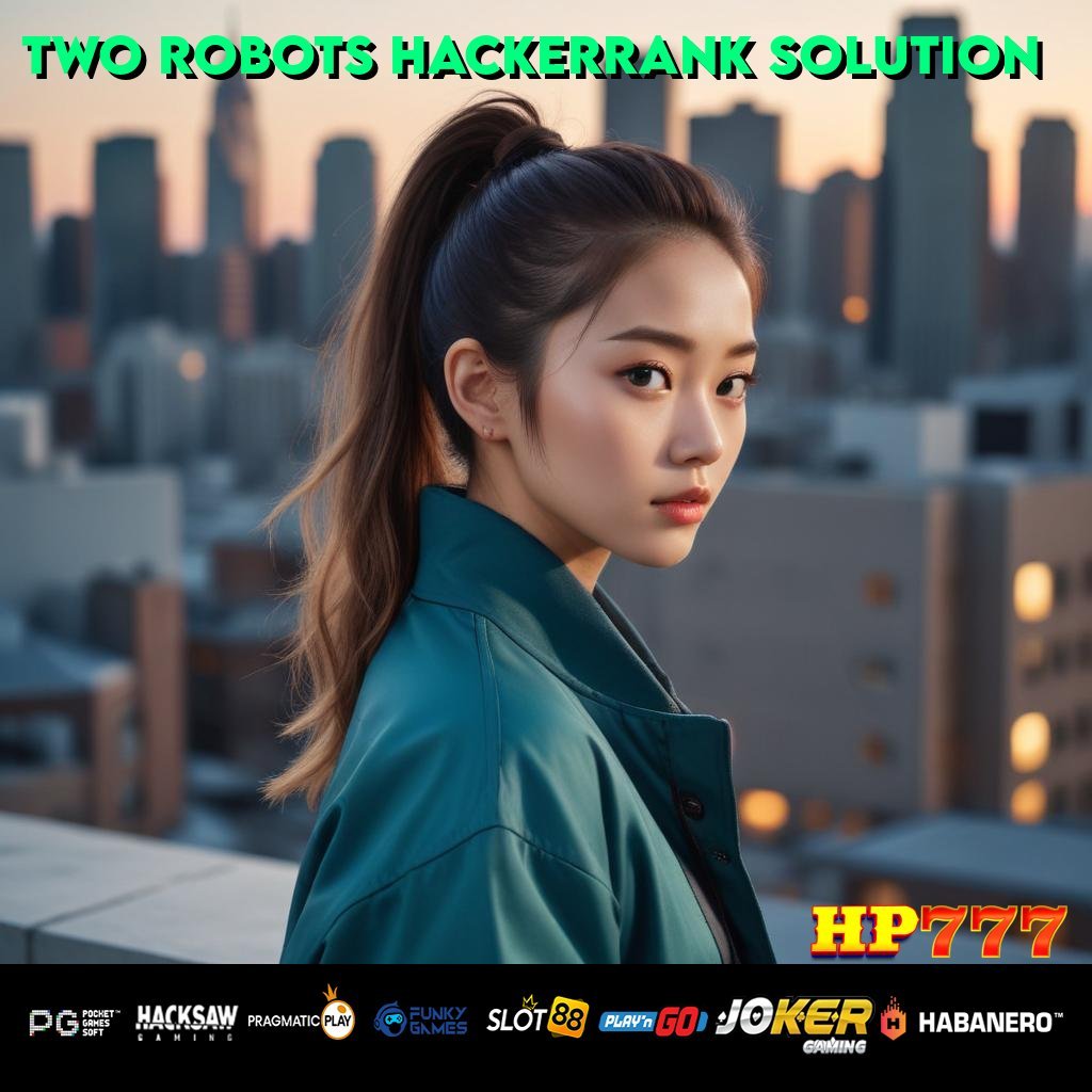 TWO ROBOTS HACKERRANK SOLUTION Daftar Sederhana Jasa Pekerjaan Besi Efektif Tanggap