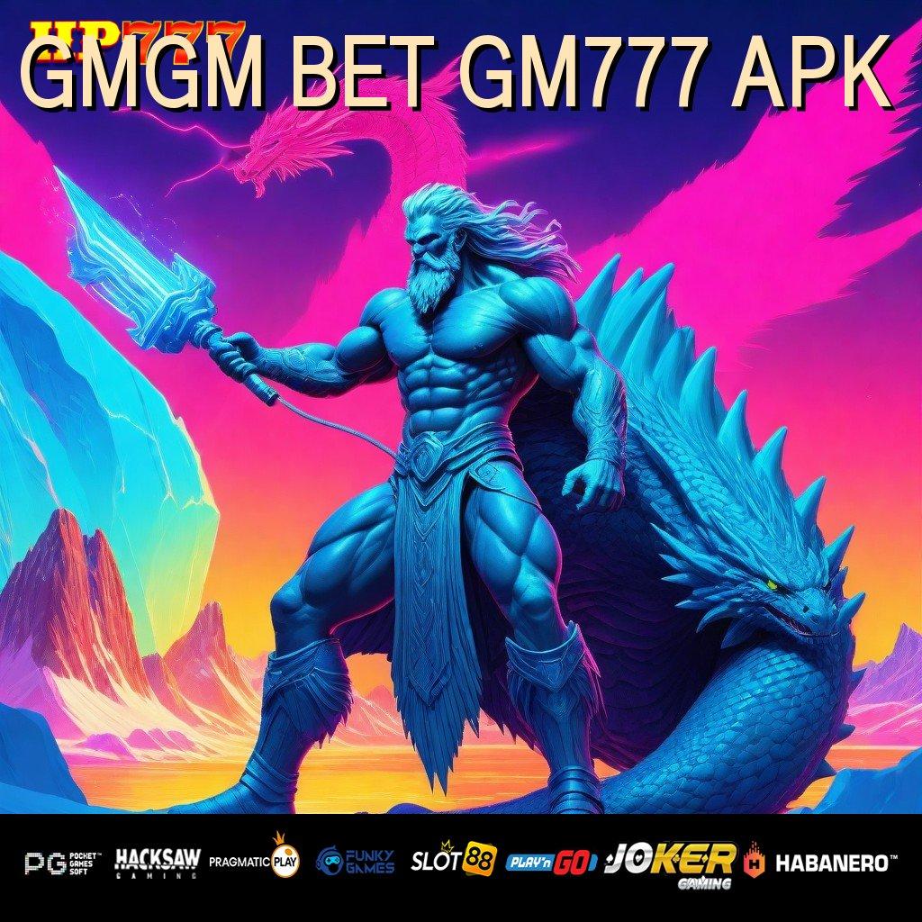 GMGM BET GM777 APK Keajaiban Terbaru Versi Lengkap APK Performa Tinggi