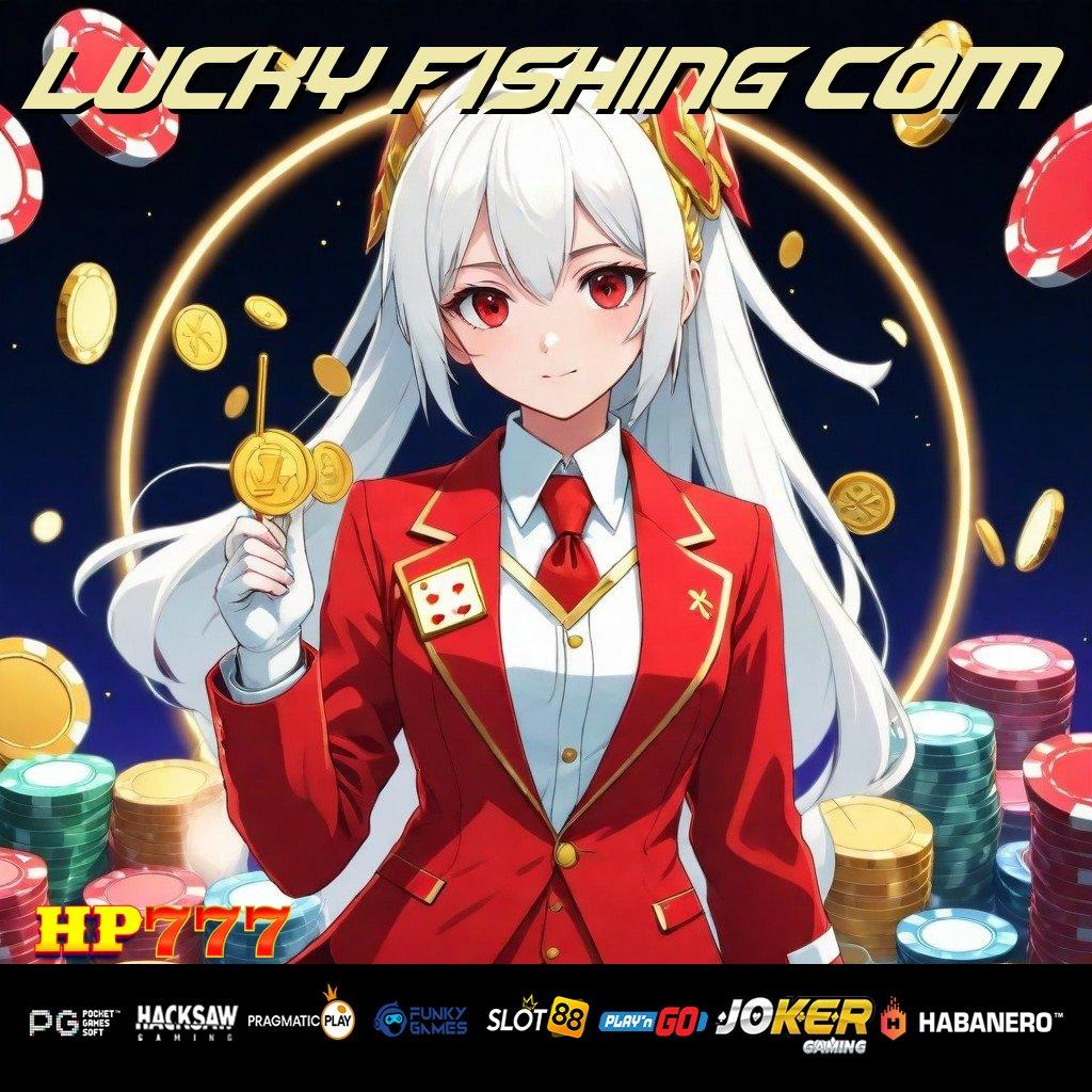 LUCKY FISHING COM Langkah Efisien Langsung Ambil